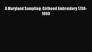Read A Maryland Sampling: Girlhood Embroidery 1738-1860 Ebook Free