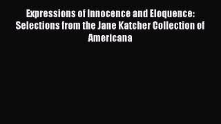 Read Expressions of Innocence and Eloquence: Selections from the Jane Katcher Collection of