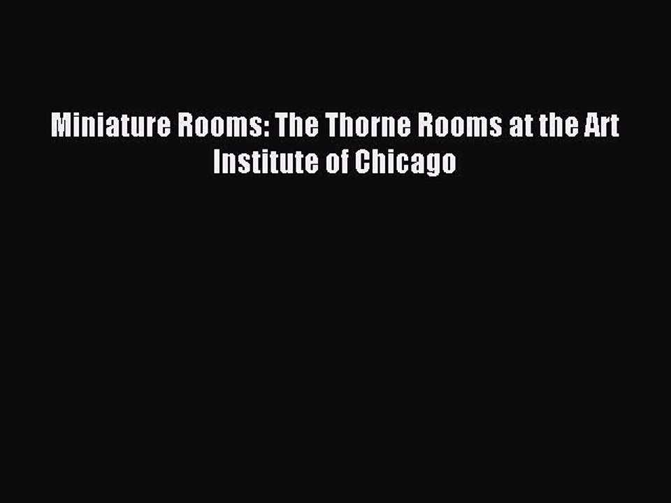 Read Miniature Rooms: The Thorne Rooms at the Art Institute of Chicago Ebook Free
