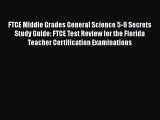 Read FTCE Middle Grades General Science 5-9 Secrets Study Guide: FTCE Test Review for the Florida