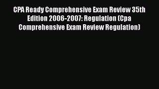 Read CPA Ready Comprehensive Exam Review 35th Edition 2006-2007: Regulation (Cpa Comprehensive