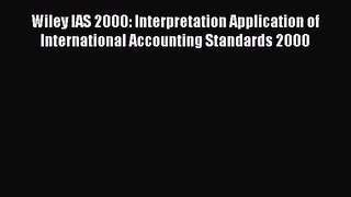 Download Wiley IAS 2000: Interpretation Application of International Accounting Standards 2000