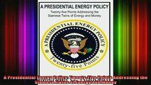 READ FREE FULL EBOOK DOWNLOAD  A Presidential Energy Policy TwentyFive Points Addressing the Siamese Twins of Energy Full Ebook Online Free