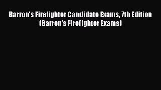 Read Barron's Firefighter Candidate Exams 7th Edition (Barron's Firefighter Exams) Ebook Free