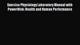 Read Book Exercise Physiology Laboratory Manual with PowerWeb: Health and Human Performance