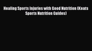 Download Book Healing Sports Injuries with Good Nutrition (Keats Sports Nutrition Guides) PDF