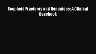 Read Book Scaphoid Fractures and Nonunions: A Clinical Casebook E-Book Free