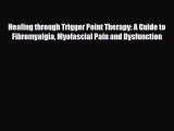 Read Book Healing through Trigger Point Therapy: A Guide to Fibromyalgia Myofascial Pain and