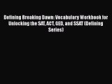 Read Defining Breaking Dawn: Vocabulary Workbook for Unlocking the SAT ACT GED and SSAT (Defining