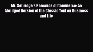 Download Mr. Selfridge's Romance of Commerce: An Abridged Version of the Classic Text on Business