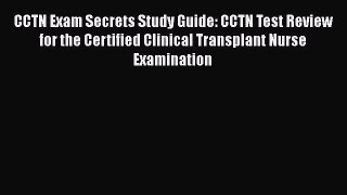 Read CCTN Exam Secrets Study Guide: CCTN Test Review for the Certified Clinical Transplant