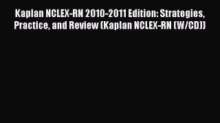 Read Kaplan NCLEX-RN 2010-2011 Edition: Strategies Practice and Review (Kaplan NCLEX-RN (W/CD))