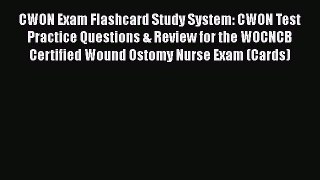 Read CWON Exam Flashcard Study System: CWON Test Practice Questions & Review for the WOCNCB