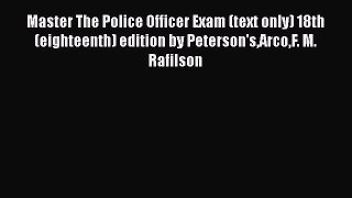 Read Master The Police Officer Exam (text only) 18th (eighteenth) edition by Peterson'sArcoF.