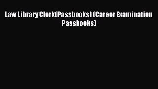 Read Law Library Clerk(Passbooks) (Career Examination Passbooks) PDF Free