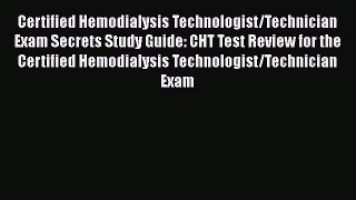 Read Certified Hemodialysis Technologist/Technician Exam Secrets Study Guide: CHT Test Review