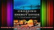 DOWNLOAD FREE Ebooks  Crossing the Energy Divide Moving from Fossil Fuel Dependence to a CleanEnergy Future Full Ebook Online Free