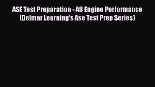 Read ASE Test Preparation - A8 Engine Performance (Delmar Learning's Ase Test Prep Series)