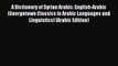 Read A Dictionary of Syrian Arabic: English-Arabic (Georgetown Classics in Arabic Languages
