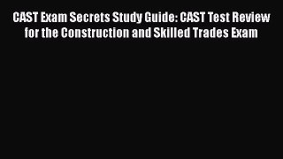 Read CAST Exam Secrets Study Guide: CAST Test Review for the Construction and Skilled Trades