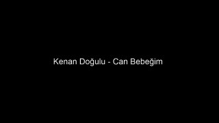 Kenan Doğulu - Can Bebeğim