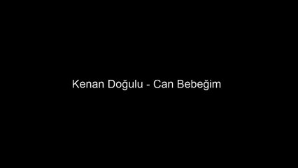 Kenan Doğulu - Can Bebeğim
