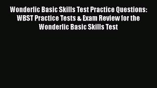 Read Wonderlic Basic Skills Test Practice Questions: WBST Practice Tests & Exam Review for