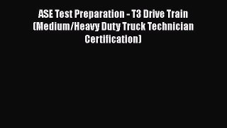 Read ASE Test Preparation - T3 Drive Train (Medium/Heavy Duty Truck Technician Certification)