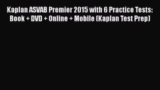 Read Kaplan ASVAB Premier 2015 with 6 Practice Tests: Book + DVD + Online + Mobile (Kaplan