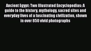 [Read] Ancient Egypt: Two Illustrated Encyclopedias: A guide to the history mythology sacred