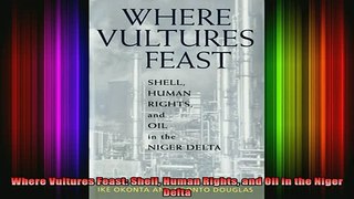 DOWNLOAD FREE Ebooks  Where Vultures Feast Shell Human Rights and Oil in the Niger Delta Full Free
