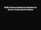 Read Book ACSM's Resource Manual for Guidelines for Exercise Testing and Prescription E-Book