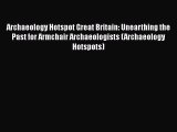 [PDF] Archaeology Hotspot Great Britain: Unearthing the Past for Armchair Archaeologists (Archaeology