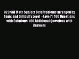 Read 320 SAT Math Subject Test Problems arranged by Topic and Difficulty Level  - Level 1: