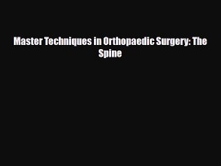 Read Book Master Techniques in Orthopaedic Surgery: The Spine E-Book Free