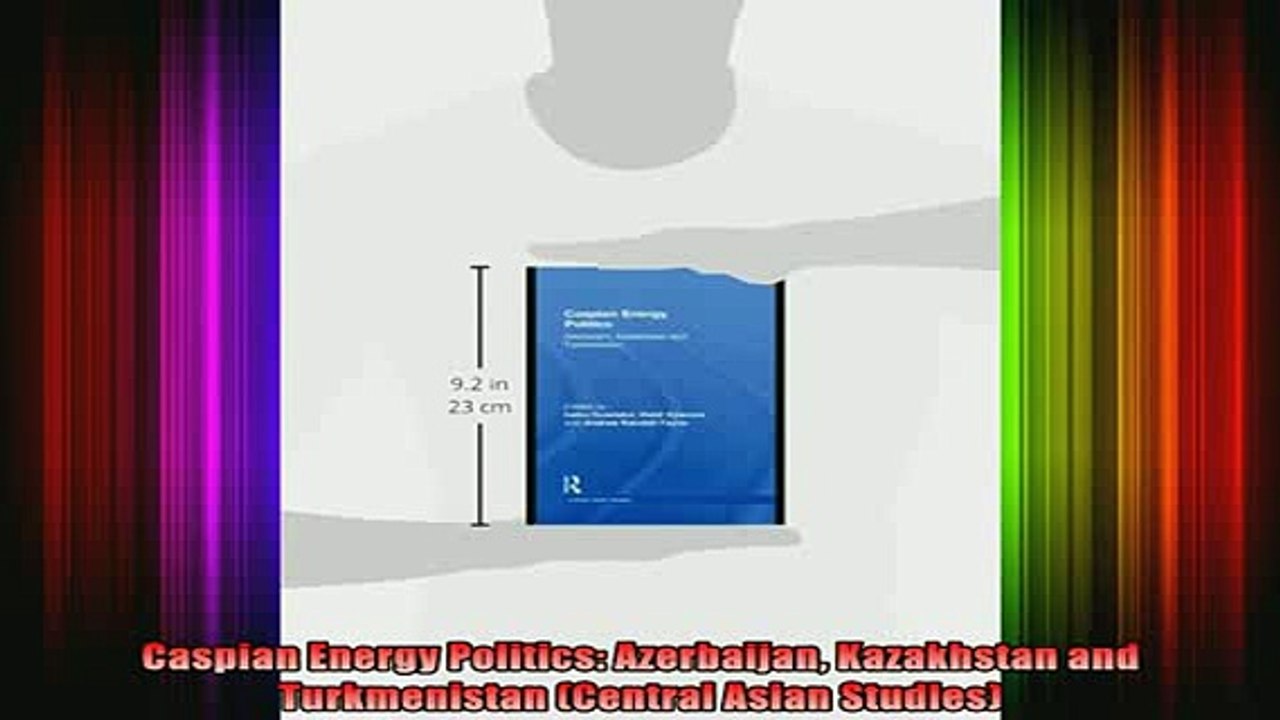 READ book  Caspian Energy Politics Azerbaijan Kazakhstan and Turkmenistan Central Asian Studies Full EBook