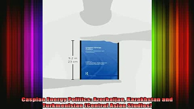 READ book Caspian Energy Politics Azerbaijan Kazakhstan and Turkmenistan Central Asian Studies Full EBook