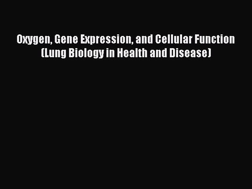 Download Oxygen Gene Expression and Cellular Function (Lung Biology in Health and Disease)