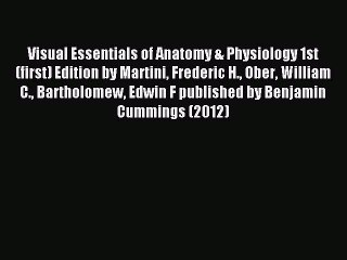 Read Visual Essentials of Anatomy & Physiology 1st (first) Edition by Martini Frederic H. Ober