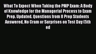 Read What To Expect When Taking the PMP Exam: A Body of Knowledge for the Managerial Process