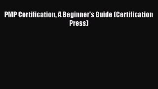 Read PMP Certification A Beginner's Guide (Certification Press) Ebook Free