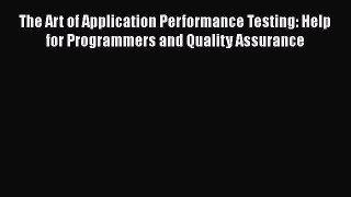 Read The Art of Application Performance Testing: Help for Programmers and Quality Assurance