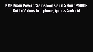 Read PMP Exam Power Cramsheets and 5 Hour PMBOK Guide Videos for iphone ipad & Android PDF