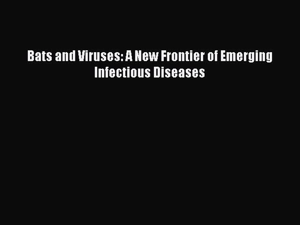 Read Bats and Viruses: A New Frontier of Emerging Infectious Diseases Ebook Free