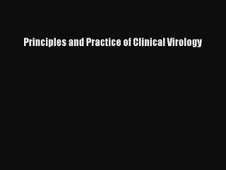 Read Principles and Practice of Clinical Virology Ebook Free