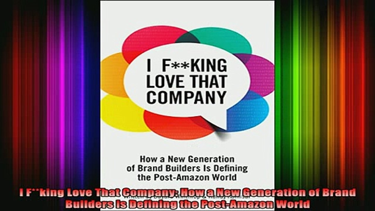 Free Full PDF Downlaod  I Fking Love That Company How a New Generation of Brand Builders is Defining the Full Free