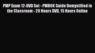 Read PMP Exam 12-DVD Set - PMBOK Guide Demystified in the Classroom - 20 Hours DVD 15 Hours
