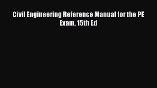 Read Civil Engineering Reference Manual for the PE Exam 15th Ed Ebook Free