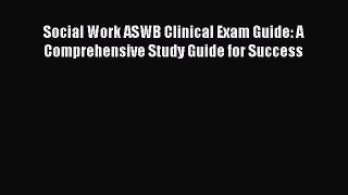 Read Social Work ASWB Clinical Exam Guide: A Comprehensive Study Guide for Success Ebook Free