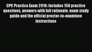 Read CPC Practice Exam 2016: Includes 150 practice questions answers with full rationale exam